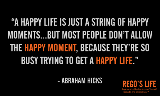 a happy life is just a string of happy moments abraham hicks, mental discipline, what is happiness, what is motivation, Rego's Life, Musings Episode 46 The Art of Discipline, Abraham Hicks, Thought, Pursuit of Happyness, Will Smith, Abraham, Rego, success
